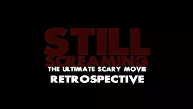 Still Screaming: The Ultimate Scary Movie Retrospective